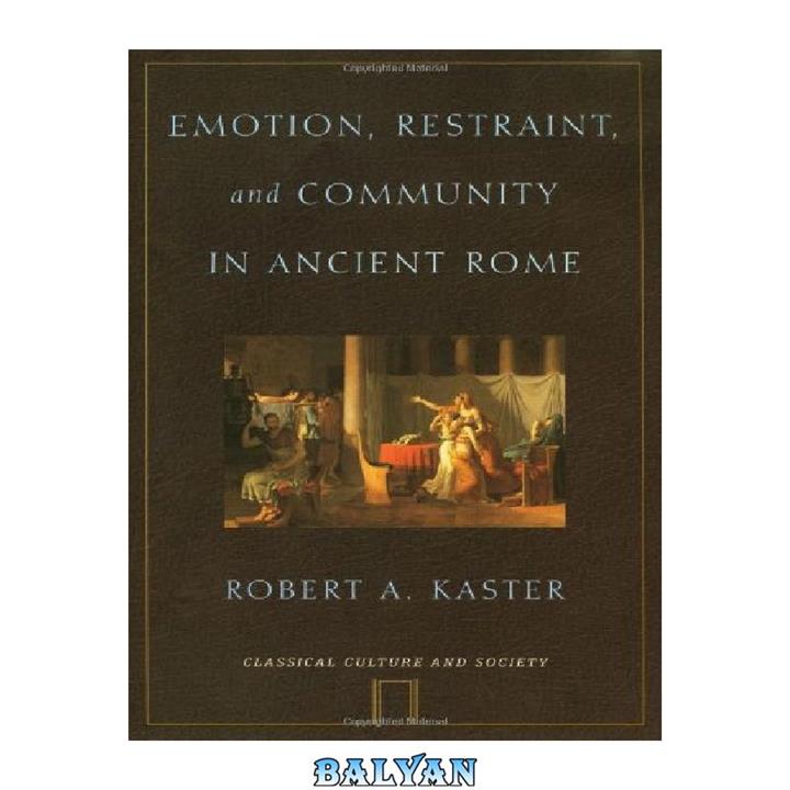 دانلود کتاب Emotion, Restraint, and Community in Ancient Rome